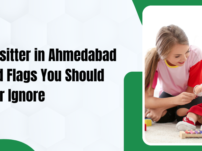 Babysitter in Ahmedabad - 7 Red Flags You Should Never Ignore