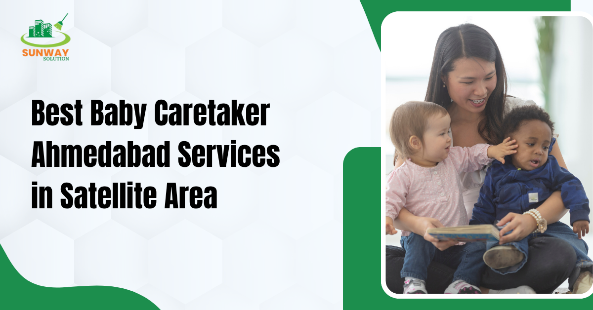 Best Baby Caretaker Ahmedabad Services in Satellite Area